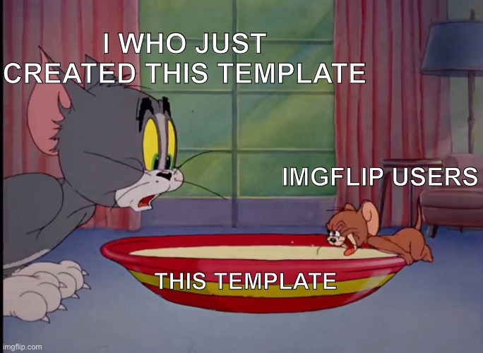 Tom And Jerry Milk | I WHO JUST CREATED THIS TEMPLATE; IMGFLIP USERS; THIS TEMPLATE | image tagged in tom and jerry milk,new template,custom template,template,memes | made w/ Imgflip meme maker