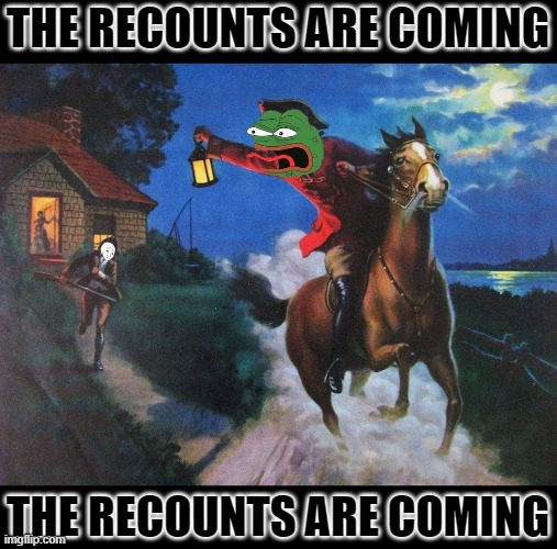 pepe paul revere | THE RECOUNTS ARE COMING THE RECOUNTS ARE COMING | image tagged in pepe paul revere | made w/ Imgflip meme maker