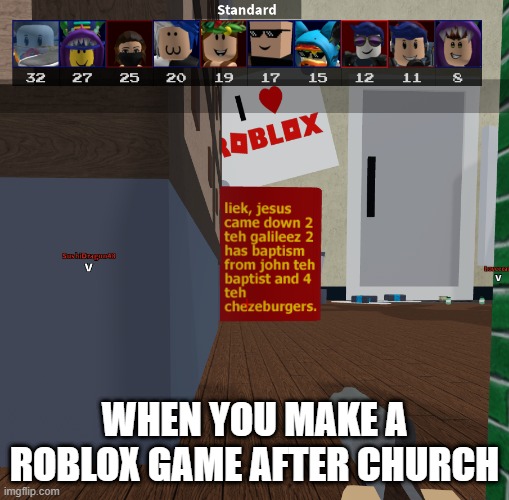 ROBLOX meme | WHEN YOU MAKE A ROBLOX GAME AFTER CHURCH | image tagged in roblox meme,roblox christian meme | made w/ Imgflip meme maker
