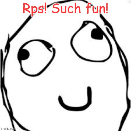 Derp Meme | Rps! Such fun! | image tagged in memes,derp | made w/ Imgflip meme maker