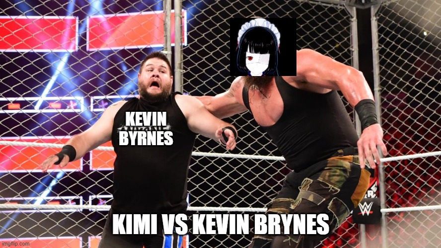 kimi vs kevin byrnes | KEVIN BYRNES; KIMI VS KEVIN BRYNES | image tagged in kevin,kimimorra,traps | made w/ Imgflip meme maker