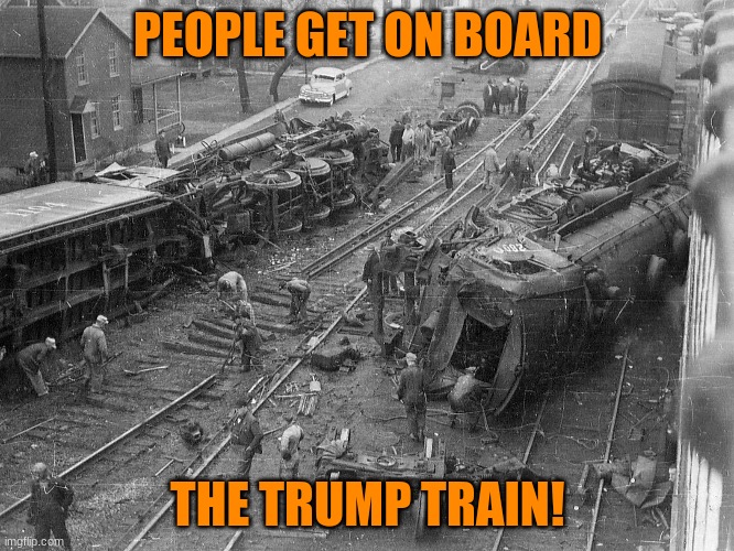 Trainwreck | PEOPLE GET ON BOARD; THE TRUMP TRAIN! | image tagged in trump train,derailed,trainwreck,u mad bro,president biden | made w/ Imgflip meme maker
