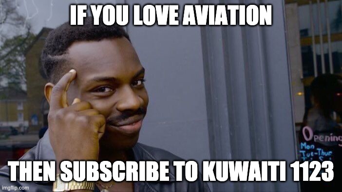 Roll Safe Think About It | IF YOU LOVE AVIATION; THEN SUBSCRIBE TO KUWAITI 1123 | image tagged in memes,roll safe think about it | made w/ Imgflip meme maker