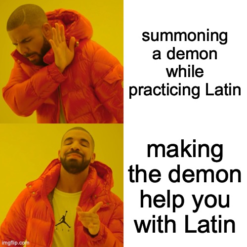 Latin Nerds | summoning a demon while practicing Latin; making the demon help you with Latin | image tagged in memes,drake hotline bling | made w/ Imgflip meme maker