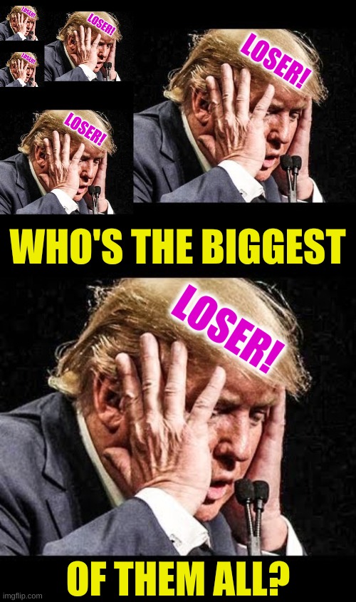 WHO'S THE BIGGEST; OF THEM ALL? | image tagged in trump loser,biggest loser,election 2020,make america great again,joe biden | made w/ Imgflip meme maker