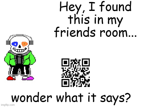 My according to my friend its funny or something | Hey, I found this in my friends room... wonder what it says? | image tagged in blank white template | made w/ Imgflip meme maker