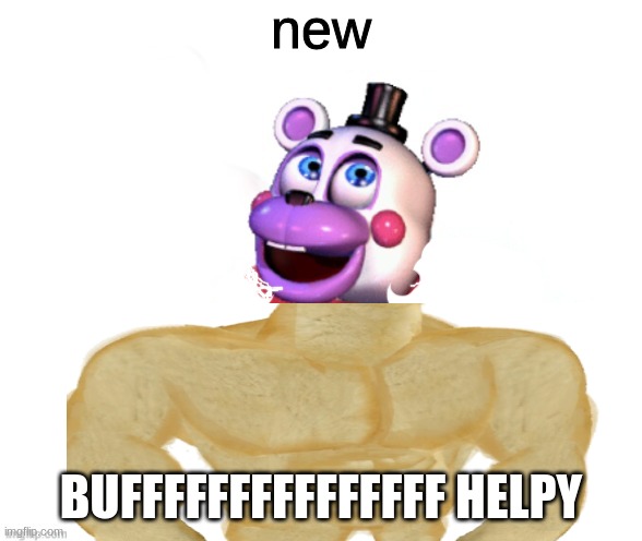 new; BUFFFFFFFFFFFFFFF HELPY | image tagged in fnaf,buff doge vs cheems | made w/ Imgflip meme maker