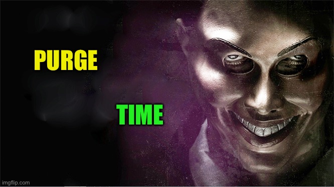 The Purge | PURGE TIME | image tagged in the purge | made w/ Imgflip meme maker