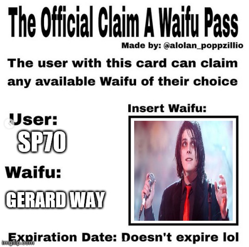 THIS IS NOT ART- I've had this idea floating around for a while so fuck it here it is |  SP70; GERARD WAY | image tagged in official claim a waifu pass,gerard way,mcr,waifu,fuck it | made w/ Imgflip meme maker
