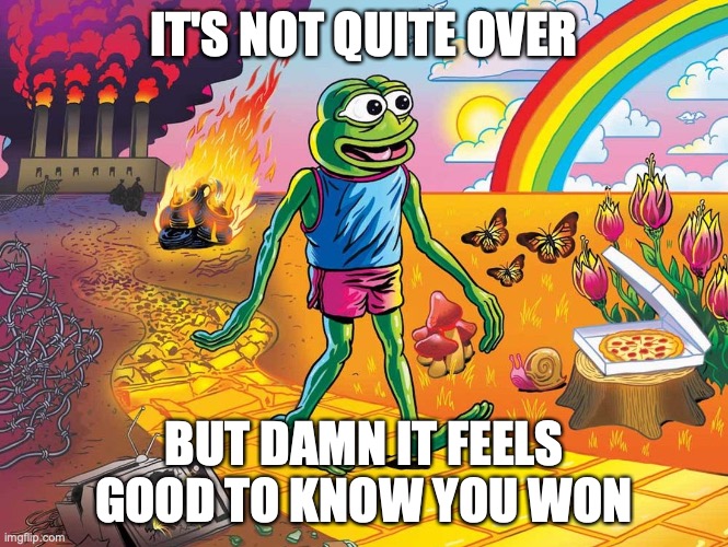 Feels Good | IT'S NOT QUITE OVER; BUT DAMN IT FEELS GOOD TO KNOW YOU WON | image tagged in election 2020,winner,winning,politics,political meme,political | made w/ Imgflip meme maker