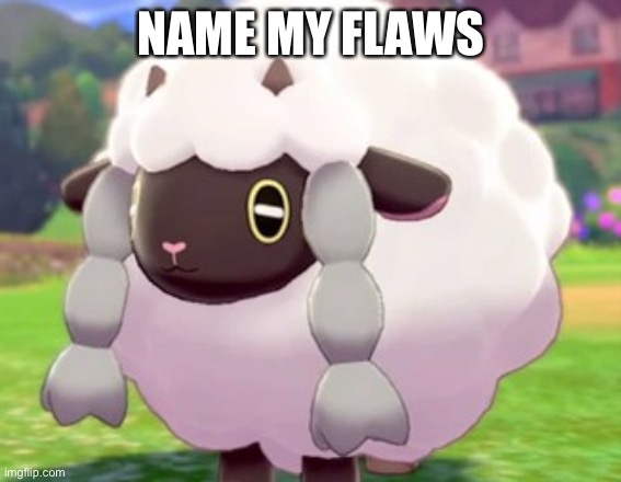 wooloo | NAME MY FLAWS | image tagged in wooloo | made w/ Imgflip meme maker