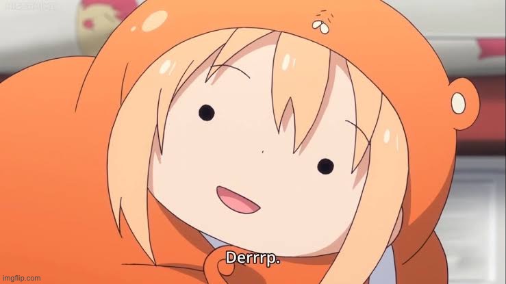 umaru | image tagged in umaru | made w/ Imgflip meme maker