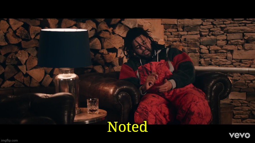J Cole writing | Noted | image tagged in j cole writing | made w/ Imgflip meme maker