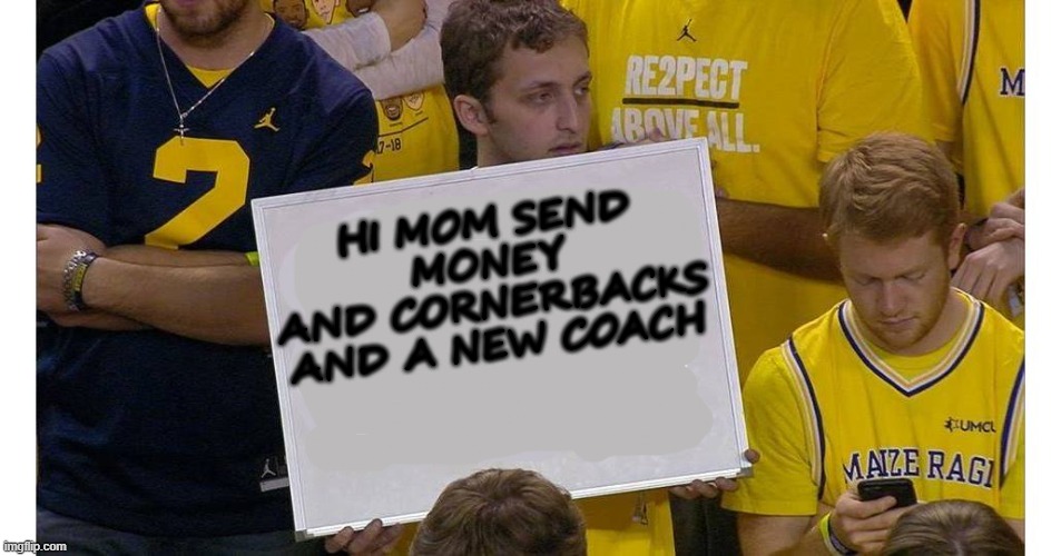 michigan sign kid | HI MOM SEND MONEY
AND CORNERBACKS
AND A NEW COACH | image tagged in michigan basketball | made w/ Imgflip meme maker
