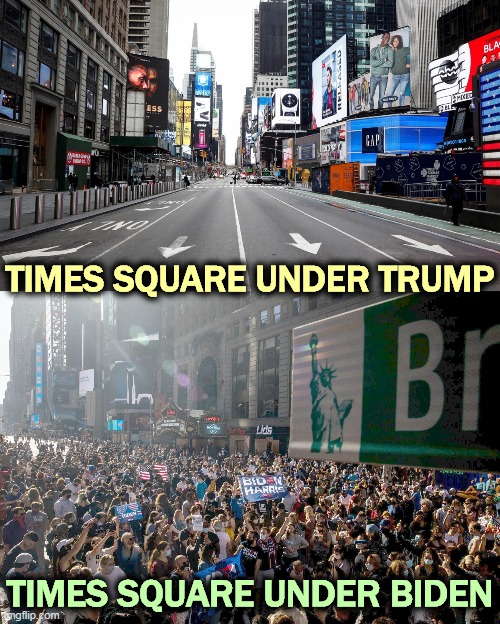 Don't come back, Donnie, your home town hates you. | TIMES SQUARE UNDER TRUMP; TIMES SQUARE UNDER BIDEN | image tagged in new york,new york city,biden,not,trump | made w/ Imgflip meme maker