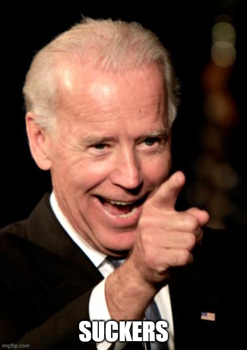 Smilin Biden | SUCKERS | image tagged in memes,smilin biden | made w/ Imgflip meme maker