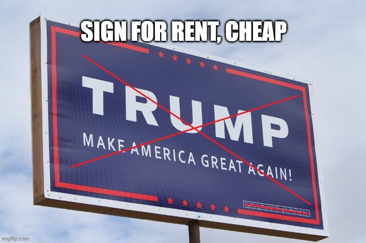 Sign of the Times | SIGN FOR RENT, CHEAP | image tagged in bye bye trump,criminal,traitor,treason,conman,pathological liar | made w/ Imgflip meme maker
