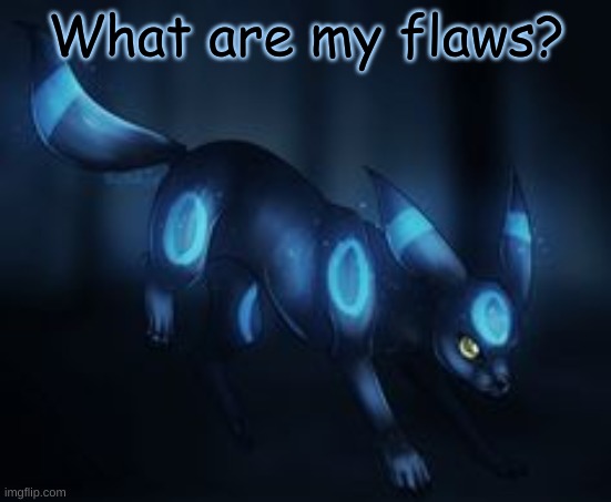 What are my flaws? | made w/ Imgflip meme maker
