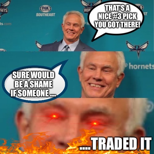 Sneaky Mitch Kupchak | THAT’S A NICE #3 PICK YOU GOT THERE! SURE WOULD BE A SHAME IF SOMEONE .... ....TRADED IT | image tagged in nba,charlotte,hornets | made w/ Imgflip meme maker