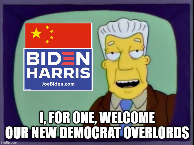 Welcome To Suger mines | I, FOR ONE, WELCOME OUR NEW DEMOCRAT OVERLORDS | image tagged in memes,election 2020,the simpsons,joe biden | made w/ Imgflip meme maker