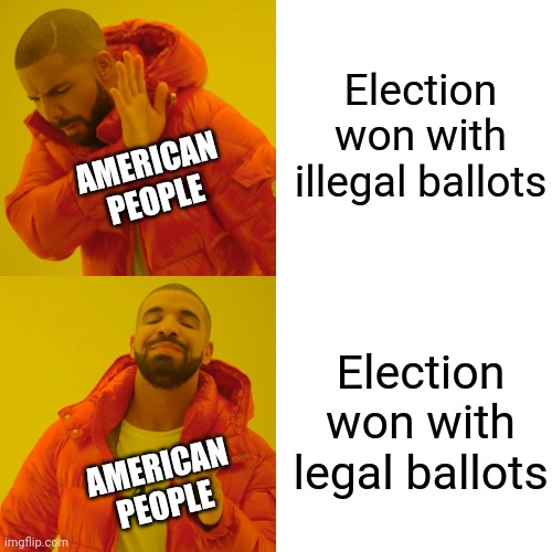 Truth and Justice | Election won with illegal ballots; AMERICAN PEOPLE; Election won with legal ballots; AMERICAN PEOPLE | image tagged in drake hotline bling,election 2020,voter fraud,democratic party,cheaters | made w/ Imgflip meme maker