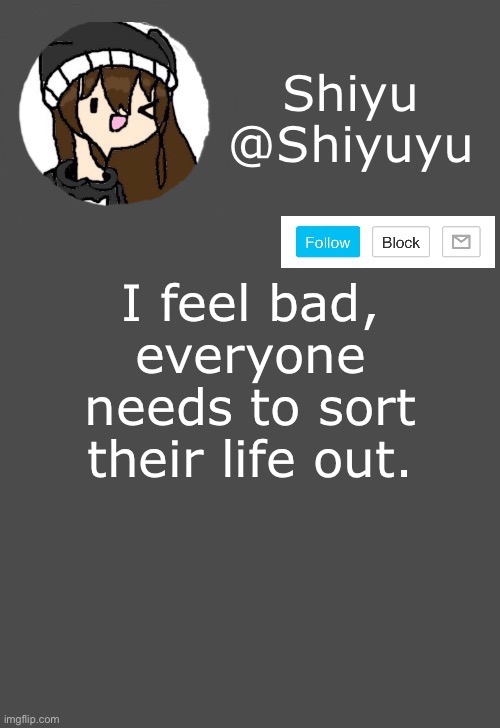 I know, I need to sleep. | I feel bad, everyone needs to sort their life out. | image tagged in shiyu announcement dark mode | made w/ Imgflip meme maker