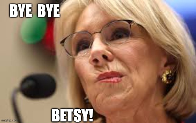 Bye Bye Betsy | BYE  BYE; BETSY! | image tagged in bye bye betsy | made w/ Imgflip meme maker