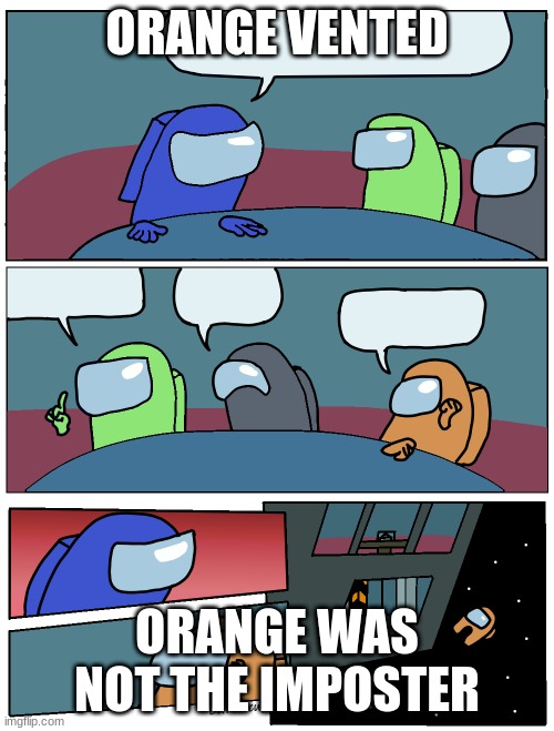 vent lies | ORANGE VENTED; ORANGE WAS NOT THE IMPOSTER | image tagged in among us meeting | made w/ Imgflip meme maker