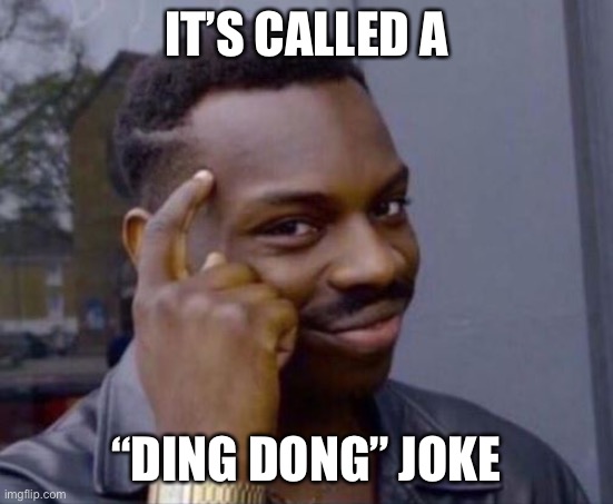 black guy pointing at head | IT’S CALLED A “DING DONG” JOKE | image tagged in black guy pointing at head | made w/ Imgflip meme maker