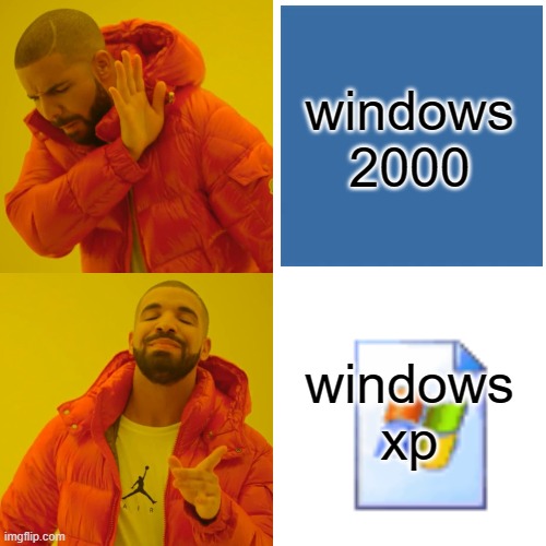 Drake Hotline Bling Meme | windows 2000; windows xp | image tagged in memes,drake hotline bling | made w/ Imgflip meme maker