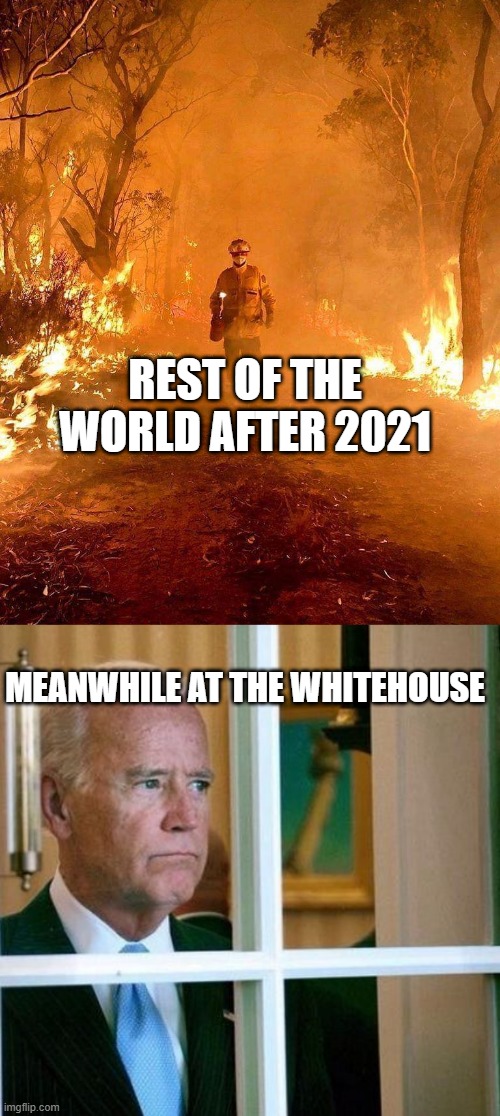 Biden's world coming to you live from the future | REST OF THE WORLD AFTER 2021; MEANWHILE AT THE WHITEHOUSE | image tagged in sleepy joke,2021,chaos,demonrat | made w/ Imgflip meme maker