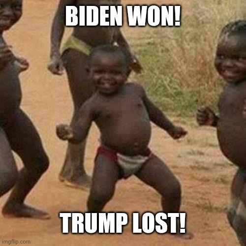 Third World Success Kid Meme | BIDEN WON! TRUMP LOST! | image tagged in memes,third world success kid | made w/ Imgflip meme maker