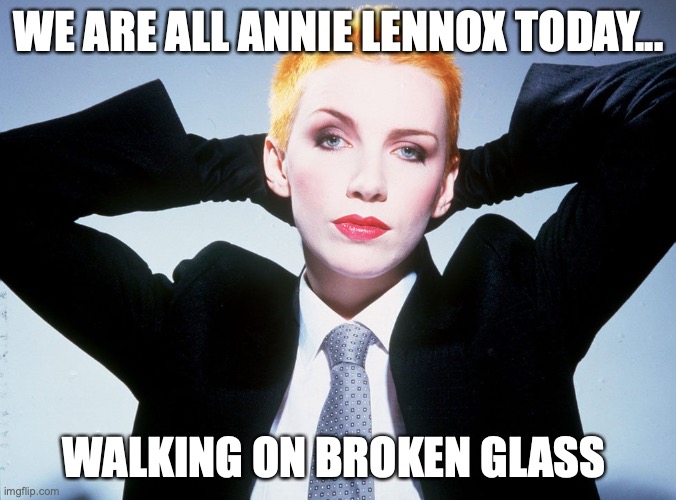 Vice President-Elect Harris | WE ARE ALL ANNIE LENNOX TODAY... WALKING ON BROKEN GLASS | image tagged in kamala harris,glass ceiling,madame vice president,election2020,joe biden,women | made w/ Imgflip meme maker