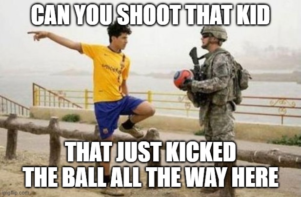Fifa E Call Of Duty | CAN YOU SHOOT THAT KID; THAT JUST KICKED THE BALL ALL THE WAY HERE | image tagged in memes,fifa e call of duty | made w/ Imgflip meme maker