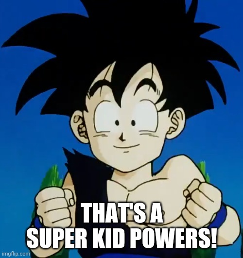 Amused Gohan (DBZ) | THAT'S A SUPER KID POWERS! | image tagged in amused gohan dbz | made w/ Imgflip meme maker