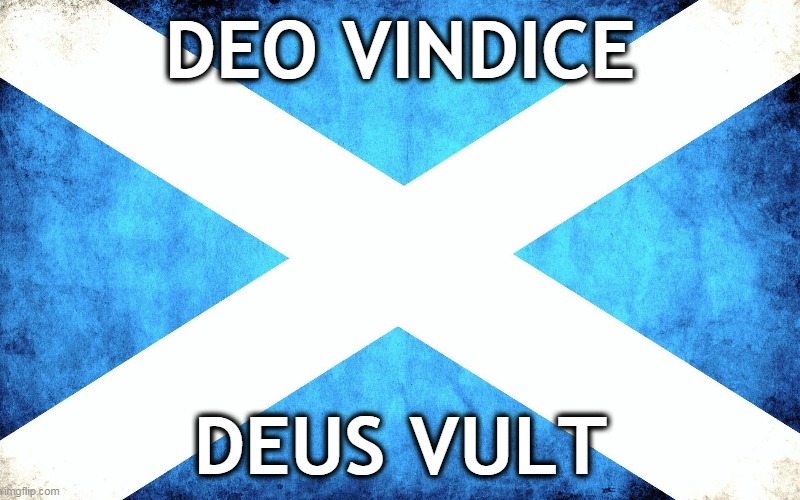 Scotland | DEO VINDICE; DEUS VULT | image tagged in american politics | made w/ Imgflip meme maker