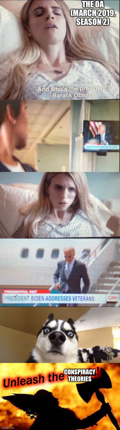 The OA s2 e1 on Netflix (filmed '18, released March '19) - what's your best conspiracy theory? | CONSPIRACY THEORIES | image tagged in joe biden,election 2020,joe biden 2020,netflix adaptation,netflix,netflix and chill | made w/ Imgflip meme maker