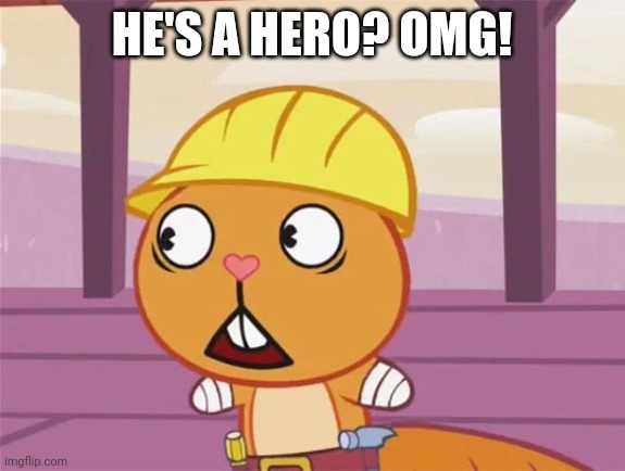 HE'S A HERO? OMG! | made w/ Imgflip meme maker