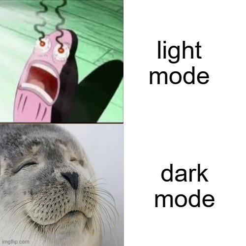 Light mode hurts my eyes. | light mode; dark mode | made w/ Imgflip meme maker