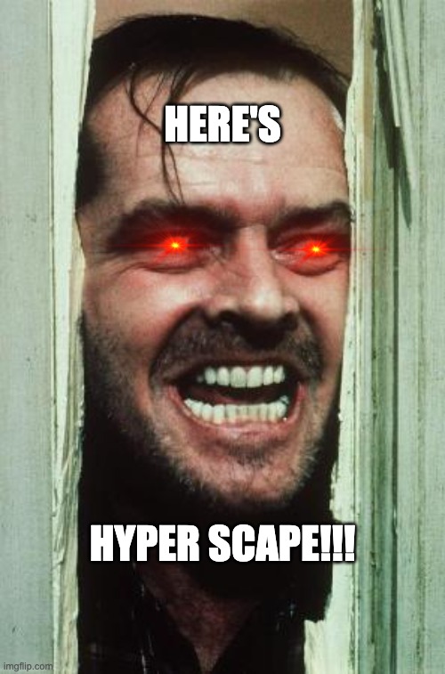 hmmm | HERE'S; HYPER SCAPE!!! | image tagged in memes,here's johnny | made w/ Imgflip meme maker