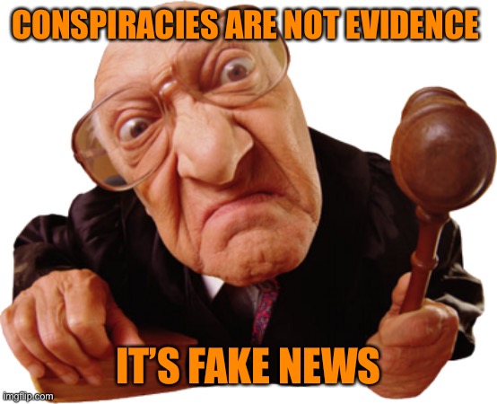 CONSPIRACIES ARE NOT EVIDENCE IT’S FAKE NEWS | made w/ Imgflip meme maker