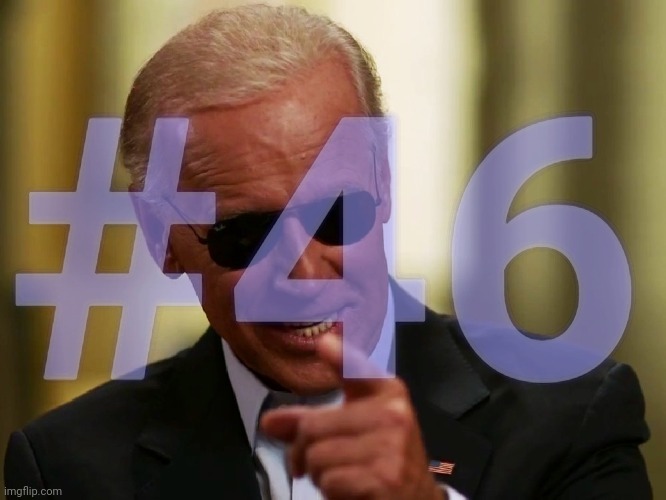 Cool Joe Biden | #46 | image tagged in cool joe biden | made w/ Imgflip meme maker