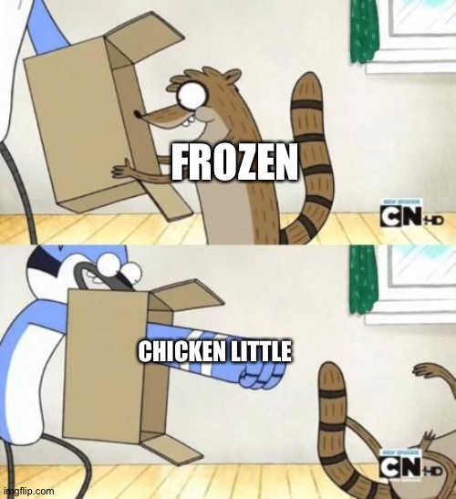 This is the reason why Chicken little is 1000x better than Frozen! | FROZEN; CHICKEN LITTLE | image tagged in mordecai punches rigby through a box | made w/ Imgflip meme maker