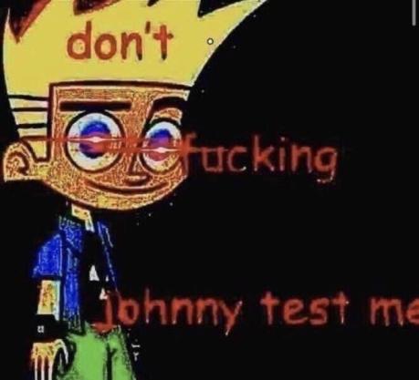 High Quality dont johnny test me Blank Meme Template