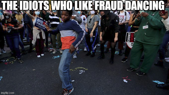 Clowns dancing | THE IDIOTS WHO LIKE FRAUD DANCING | image tagged in idiots,biden is an idiot,election 2020 | made w/ Imgflip meme maker