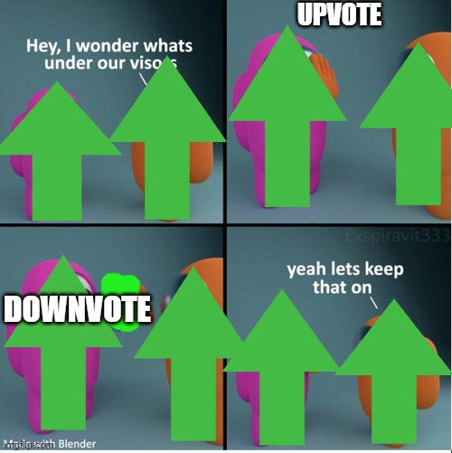 under our visors | UPVOTE DOWNVOTE | image tagged in under our visors | made w/ Imgflip meme maker