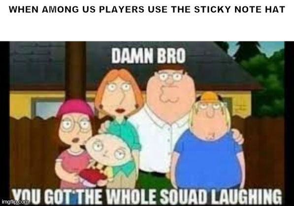 Its true tho | WHEN AMONG US PLAYERS USE THE STICKY NOTE HAT | image tagged in among us | made w/ Imgflip meme maker