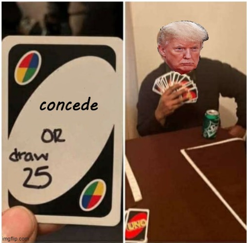 Trump Uno | concede | image tagged in trump uno,trump,election 2020 | made w/ Imgflip meme maker