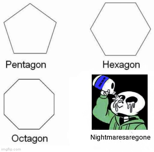 Pentagon Hexagon Octagon Meme | Nightmaresaregone | image tagged in memes,pentagon hexagon octagon | made w/ Imgflip meme maker