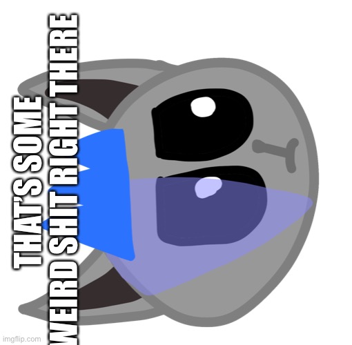 THAT’S SOME WEIRD SHIT RIGHT THERE | made w/ Imgflip meme maker